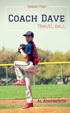 Kniha Coach Dave Season Four: Travel Ball Al Ainsworth