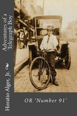 Könyv Adventures of a Telegraph Boy or 'Number 91' Horatio Alger, Jr. Jr Horatio Alger