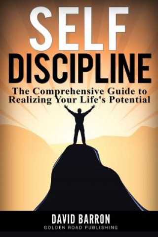 Książka Self Discipline: The Comprehensive Guide to Realizing Your Life's Potential David Barron