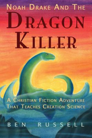 Carte Noah Drake And The Dragon Killer: A Christian Fiction Adventure Ben Russell