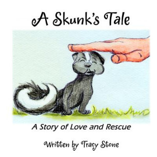 Book A Skunk's Tale: A Story of Love and Rescue Tracy Stone