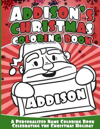 Carte Addison's Christmas Coloring Book: A Personalized Name Coloring Book Celebrating the Christmas Holiday Addison Books