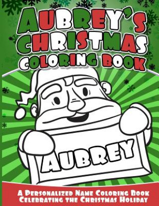 Книга Aubrey's Christmas Coloring Book: A Personalized Name Coloring Book Celebrating the Christmas Holiday Aubrey Books