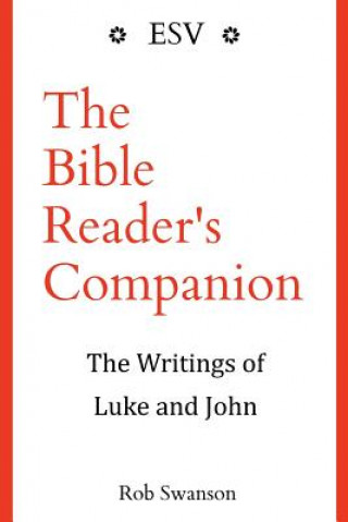 Książka The Bible Reader's Companion: The Writings of Luke and John: The Writings of Luke and John Rob Swanson