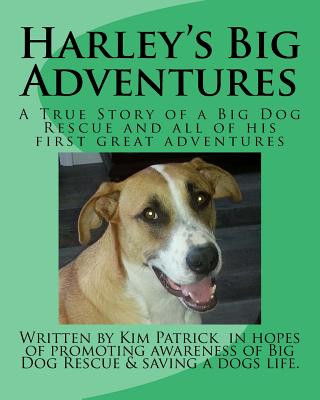 Kniha Harley's Big Adventures: A True Story of a Rescue Dog and all of his first great adventures Kim Patrick