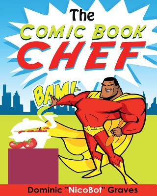 Könyv The Comic Book Chef: Volume I Dominic X Graves