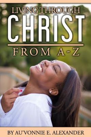 Kniha Living Through Christ From A-Z Au'vonnie/A Erlene/E Alexander