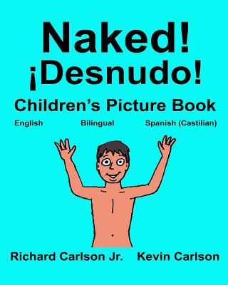 Kniha Naked! ?Desnudo!: Children's Picture Book English-Spanish Castilian (Bilingual Edition) (www.rich.center) Richard Carlson Jr