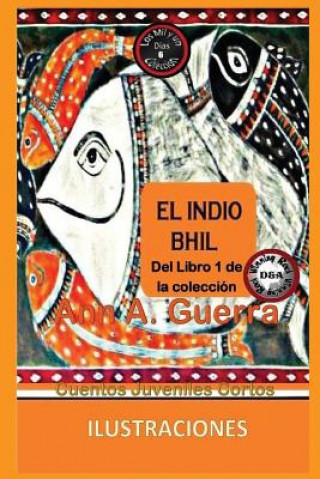 Kniha El Indio Bhil: Cuento No. 6: Cuento No. 6 de la Coleccion Los Mil Y Un Dias: Cuentos Juveniles Cortos MS Ann a Guerra