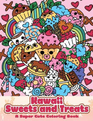 Kniha Kawaii Sweets and Treats: A Super Cute Coloring Book Mindful Coloring Books