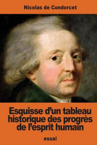 Kniha Esquisse d'un tableau historique des progr?s de l'esprit humain Nicolas De Condorcet