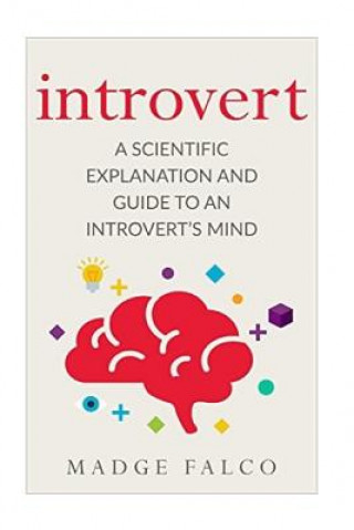 Carte Introvert: A Scientific Explanation and Guide to an Introvert's Mind Madge Falco