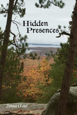 Knjiga Hidden Presences: Book 1 of the Hidden Strength Series Jenna O'Del