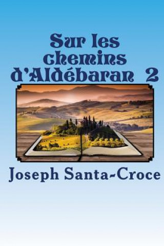 Kniha Sur les chemins d'Aldebaran - II: Algérie, Egypte, Iran M Joseph Santa-Croce