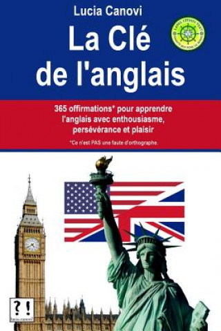 Kniha La Clé De L'Anglais: 365 offirmations* pour apprendre l'anglais avec enthousiasme, persévérance et plaisir [* Ce n'est PAS une faute d'orth Lucia Canovi