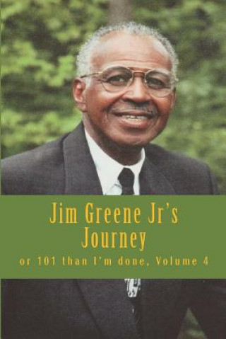 Knjiga Jim Greene Jr's Journey: or 101 than I'm done Elde James R Greene Jr