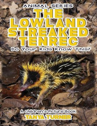 Kniha THE LOWLAND STREAKED TENREC Do Your Kids Know This?: A Children's Picture Book Tanya Turner