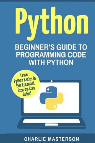 Kniha Python: Beginner's Guide to Programming Code with Python Charlie Masterson