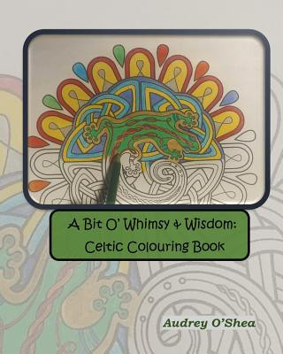 Carte A Bit O' Whimsy & Wisdom: Celtic Colouring Book Audrey O'Shea