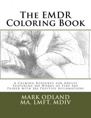 Книга The EMDR Coloring Book: A Calming Resource for Adults - Featuring 200 Works of Fine Art Paired with 200 Positive Affirmations Mark Odland