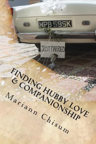 Kniha Finding Hubby Love & Companionship: A woman's guide to dating and marriage after 50 Mariann Chisum