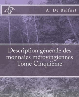 Kniha Description générale des monnaies mérovingiennes Tome Cinqui?me A De Belfort