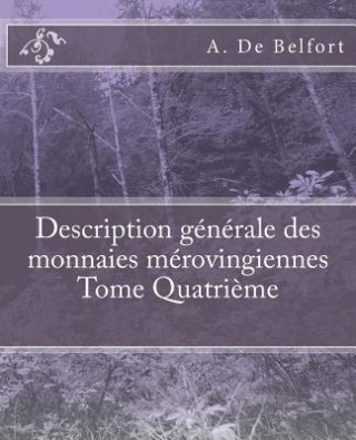 Knjiga Description générale des monnaies mérovingiennes Tome Quatri?me A De Belfort