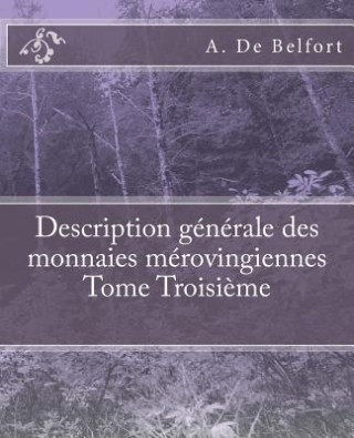 Könyv Description générale des monnaies mérovingiennes Tome Troisi?me A De Belfort