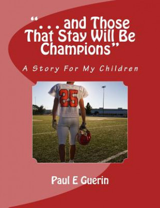 Książka ". . . and Those That Stay Will Be Champions": A Story For My Children Paul E Guerin