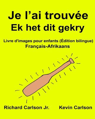 Kniha Je l'ai trouvée Ek het dit gekry: Livre d'images pour enfants Français-Afrikaans (Édition bilingue) Richard Carlson Jr