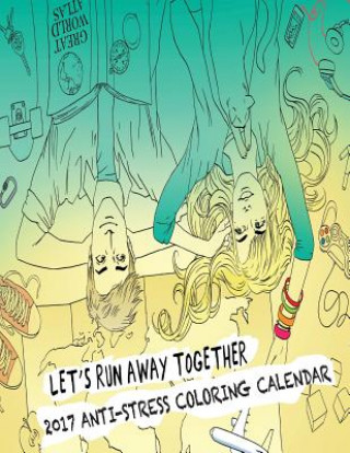 Kniha 2017 Anti-Stress Coloring Calendar: Let's Run Away Together! Sandy Mahony