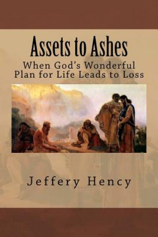 Buch Assets to Ashes: When God's Wonderful Plan for Life Leads to Loss MR Jeffery D Hency