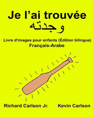 Kniha Je l'ai trouvée: Livre d'images pour enfants Français-Arabe (Édition bilingue) Richard Carlson Jr