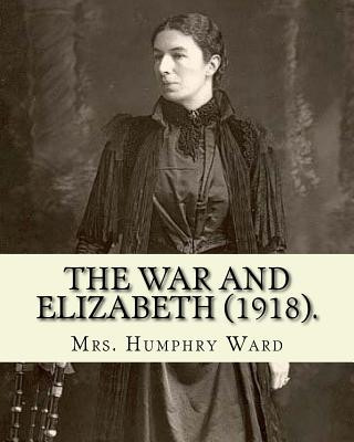 Kniha The war and Elizabeth (1918). By: Mrs. Humphry Ward: (World's classic's) Mrs Humphry Ward