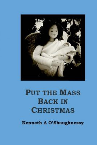 Knjiga Put the Mass Back in Christmas Kenneth a O'Shaughnessy