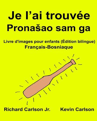 Książka Je l'ai trouvée: Livre d'images pour enfants Français-Bosniaque (Édition bilingue) Richard Carlson Jr