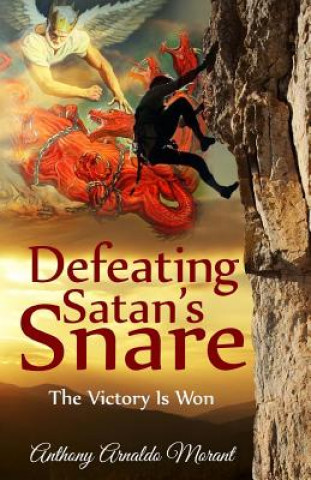 Βιβλίο Defeating Satan's Snare: The Victory Is Won Anthony Arnaldo Morant