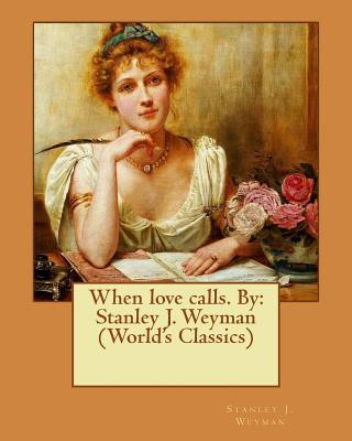 Libro When love calls. By: Stanley J. Weyman (World's Classics) Stanley J Weyman