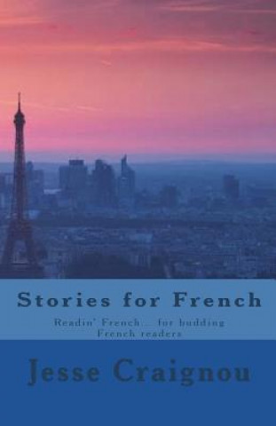 Kniha Stories for French: Readin' French... for budding French readers Jesse Craignou