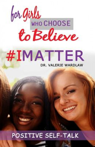 Kniha For Girls Who Choose To Believe: #IMatter Dr Valerie Wardlaw