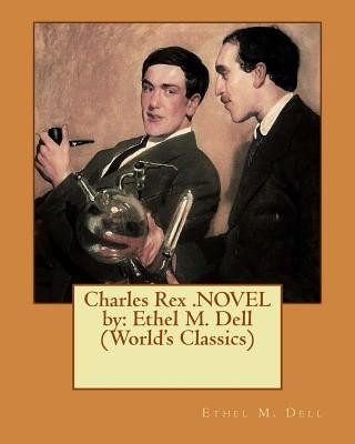 Könyv Charles Rex .NOVEL by: Ethel M. Dell (World's Classics) Ethel M Dell