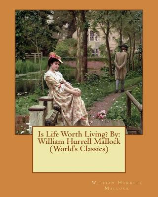 Knjiga Is Life Worth Living? By: William Hurrell Mallock (World's Classics) William Hurrell Mallock