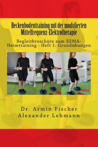 Книга Beckenbodentraining mit der modulierten Mittelfrequenz-Elektrotherapie: Begleitbroschüre zum EEMA-Heimtraining - Heft 1: Grundübungen Dr Armin Fischer