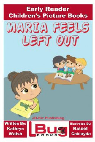 Carte Maria Feels Left Out - Early Reader - Children's Picture Books Kathryn Walsh