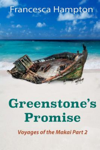 Kniha Greenstone's Promise: Voyages of the Makai Part 2 Francesca Hampton