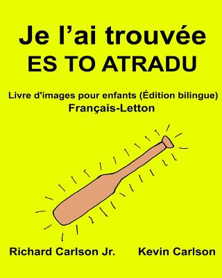 Buch Je l'ai trouvée ES TO ATRADU: Livre d'images pour enfants Français-Letton (Édition bilingue) Richard Carlson Jr