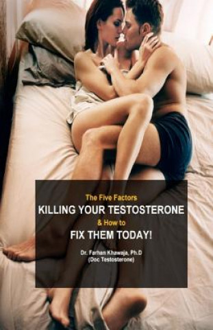 Kniha The Five Factors Killing Your Testosterone and How to Fix Them Today: Boost Testosterone Naturally Doc Testosterone