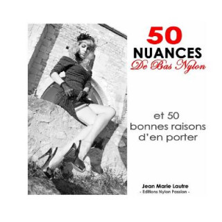 Könyv 50 nuances de bas nylon: et 50 bonnes raisons d'en porter Jean-Marie Lautre