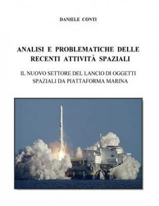 Könyv Analisi e problematiche delle recenti attivita' spaziali: Il nuovo settore del lancio di oggetti spaziali da piattaforma marina Daniele Conti