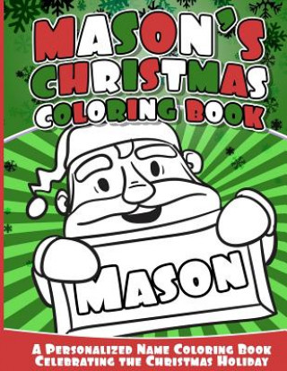 Knjiga Mason's Christmas Coloring Book: A Personalized Name Coloring Book Celebrating the Christmas Holiday Mason Books